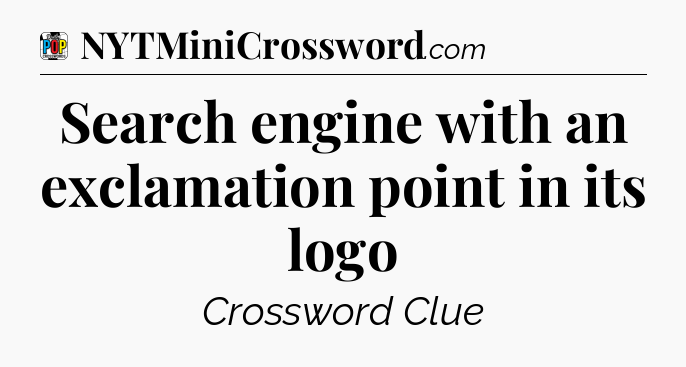 Search engine with an exclamation point in its logo Crossword Clue