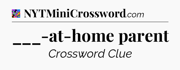 ___-at-home parent Crossword Clue