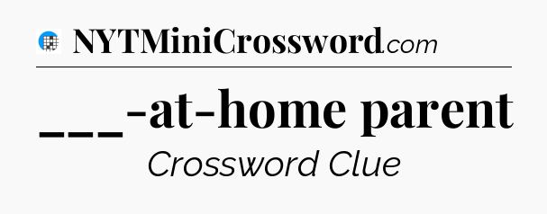 ___-at-home parent Crossword Clue