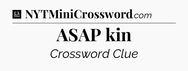 ASAP kin - LA Times Crossword