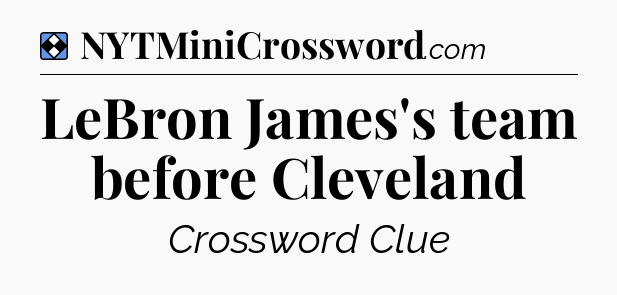 Solution: LeBron James's team before Cleveland - NYT Mini Crossword