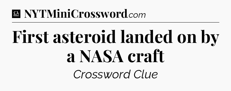 First asteroid landed on by a NASA craft - LA Times Crossword