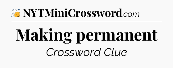 Making permanent - 7 Little Words