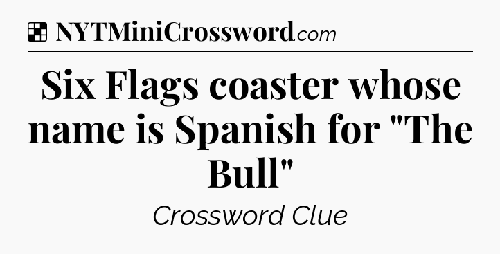 Solution: Six Flags coaster whose name is Spanish for 
