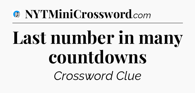 Last number in many countdowns Crossword Clue