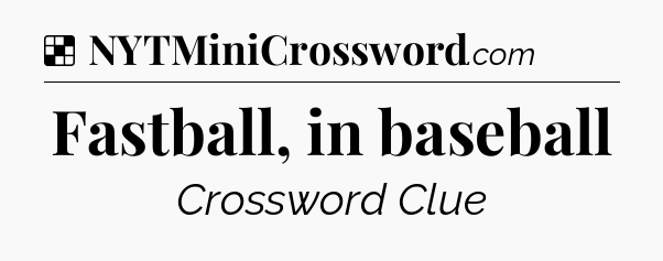 Solution: Fastball, in baseball - NYT Crossword