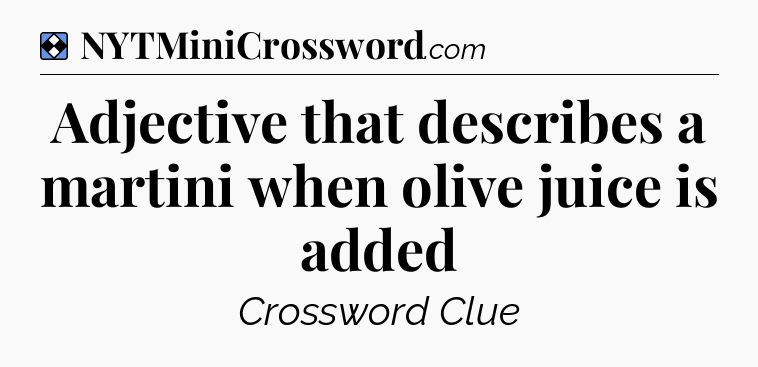 Solution: Adjective that describes a martini when olive juice is added - NYT Mini Crossword