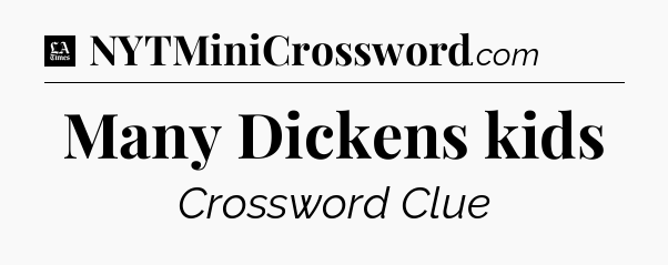 Many Dickens kids - LA Times Crossword