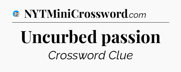 Uncurbed passion Crossword Clue