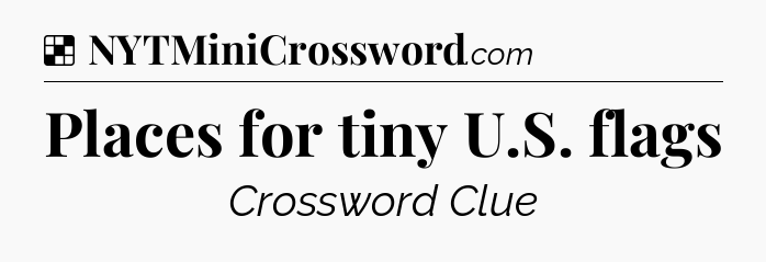 Solution: Places for tiny U.S. flags - NYT Crossword