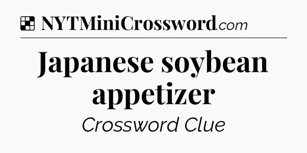 Solution: Japanese soybean appetizer - NYT Crossword