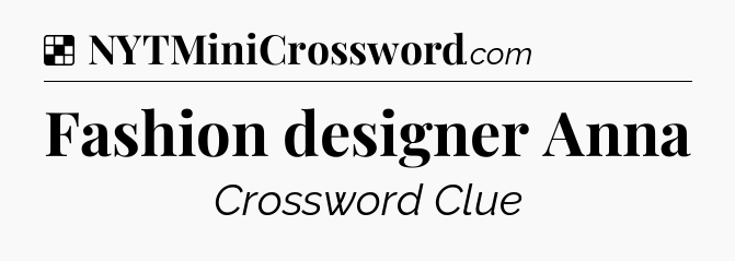 Solution: Fashion designer Anna - NYT Crossword