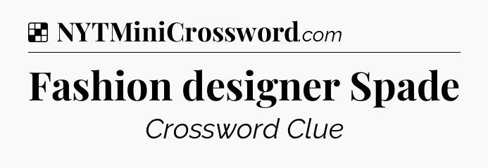 Fashion designer Spade NYT Crossword