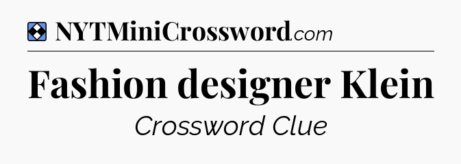Solution: Fashion designer Klein - NYT Mini Crossword