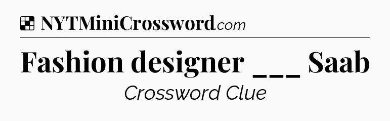 Solution: Fashion designer ___ Saab - NYT Crossword