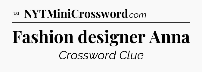 Fashion designer Anna - WSJ Crossword