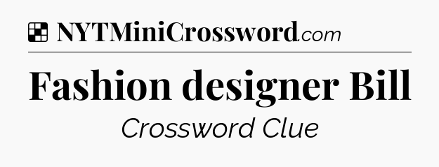 Solution: Fashion designer Bill - NYT Crossword