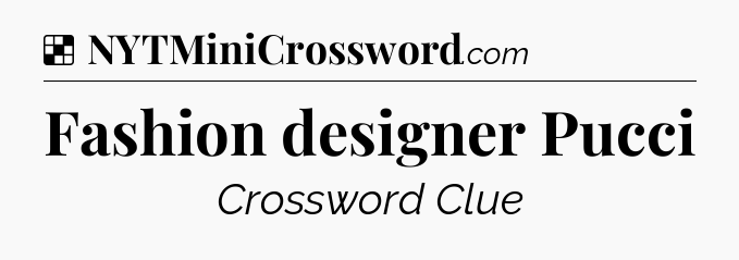 Solution: Fashion designer Pucci - NYT Crossword