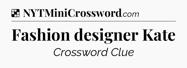 Solution: Fashion designer Kate - NYT Crossword