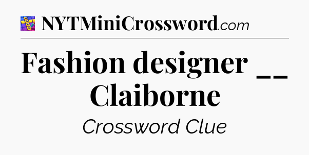Fashion designer __ Claiborne Codycross