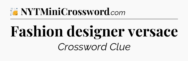 Fashion designer versace - 7 Little Words