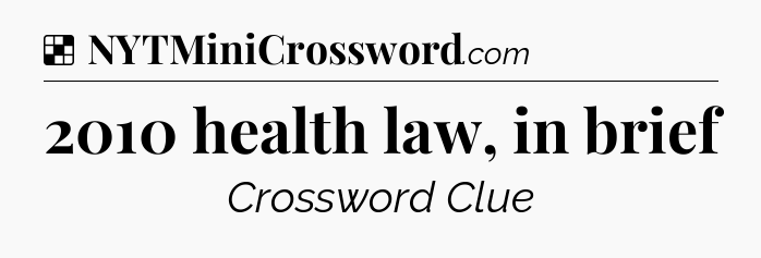 Solution: 2010 health law, in brief - NYT Crossword