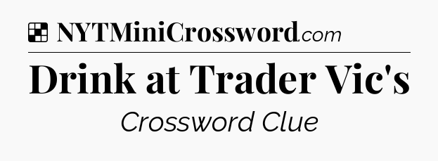 Solution: Drink at Trader Vic's - NYT Crossword