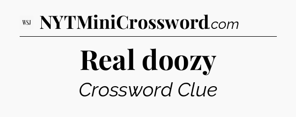 Real doozy - WSJ Crossword