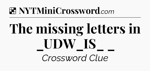 Solution: The missing letters in _UDW_IS_ _ - NYT Crossword