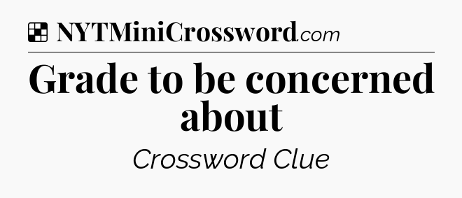 Solution: Grade to be concerned about - NYT Crossword