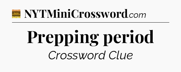 Prepping period - Eugene Sheffer Crossword
