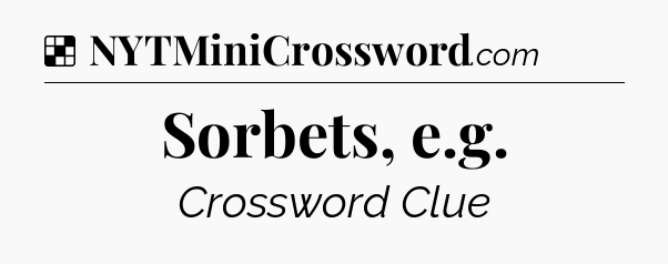 Solution: Sorbets, e.g - NYT Crossword