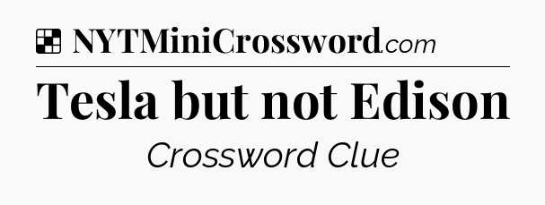 Solution: Tesla but not Edison - NYT Crossword