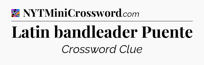Latin bandleader Puente Crossword Clue