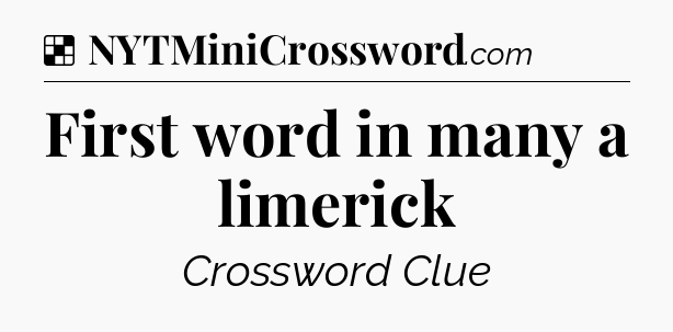 Solution: First word in many a limerick - NYT Crossword