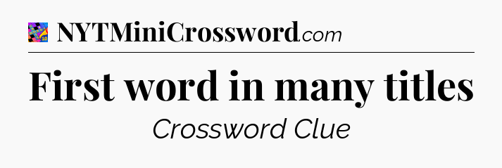 First word in many titles Crossword Clue