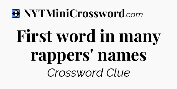 Solution: First word in many rappers' names - NYT Mini Crossword