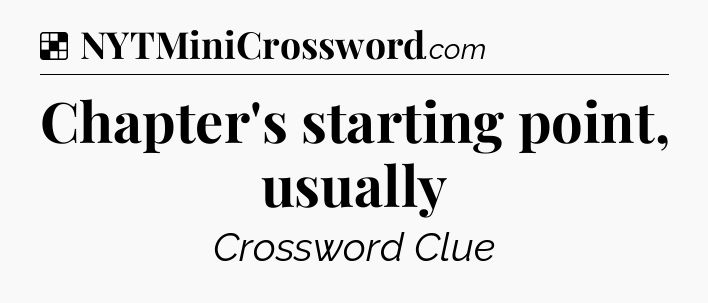 Solution: Chapter's starting point, usually - NYT Crossword