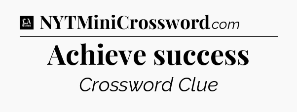 Achieve success - LA Times Crossword
