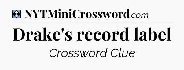 Solution: Drake's record label - NYT Mini Crossword