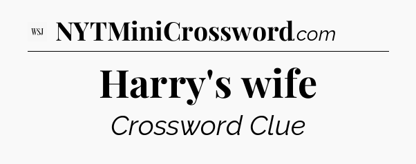 Harry's wife - WSJ Crossword