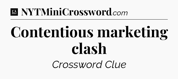 Contentious marketing clash - LA Times Crossword