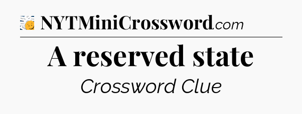 A reserved state - 7 Little Words