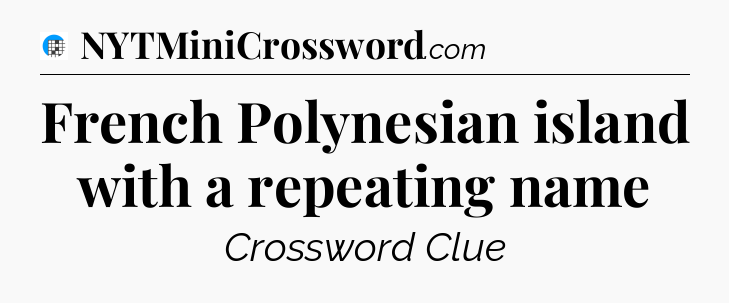 French Polynesian island with a repeating name Crossword Clue