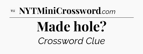 Made hole - WSJ Crossword