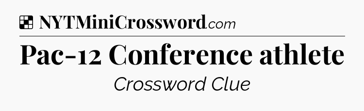 Solution: Pac-12 Conference athlete - NYT Crossword