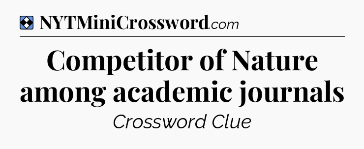 Solution: Competitor of Nature among academic journals - NYT Mini Crossword