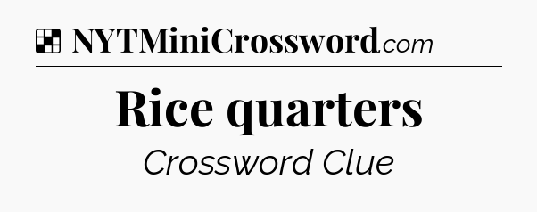 Solution: Rice quarters - NYT Crossword