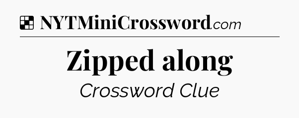 Solution: Zipped along - NYT Crossword