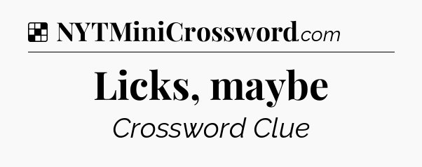 Solution: Licks, maybe - NYT Crossword